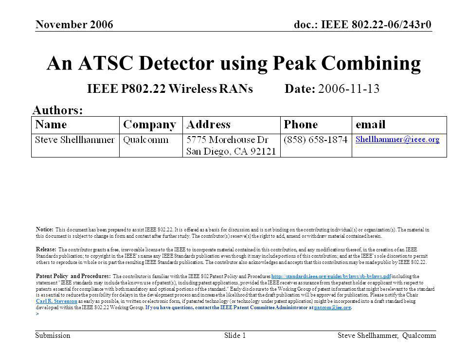 doc.: IEEE /243r0 Submission November 2006 Steve Shellhammer, QualcommSlide 1 An ATSC Detector using Peak Combining IEEE P Wireless RANs Date: Authors: Notice: This document has been prepared to assist IEEE