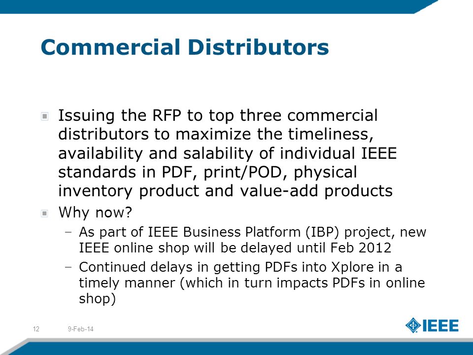 Commercial Distributors Issuing the RFP to top three commercial distributors to maximize the timeliness, availability and salability of individual IEEE standards in PDF, print/POD, physical inventory product and value-add products Why now.