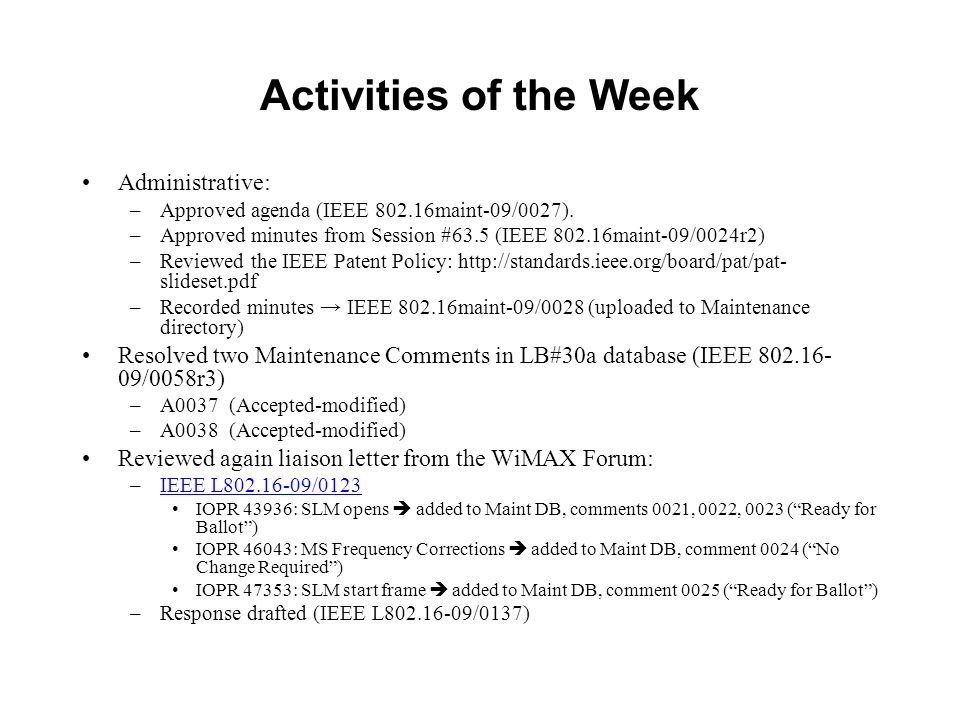 Activities of the Week Administrative: –Approved agenda (IEEE maint-09/0027).