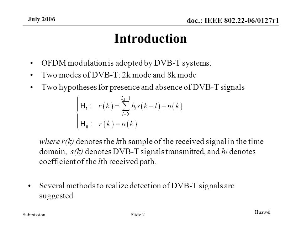 doc.: IEEE /0127r1 Submission July 2006 Slide 2 Huawei Introduction OFDM modulation is adopted by DVB-T systems.