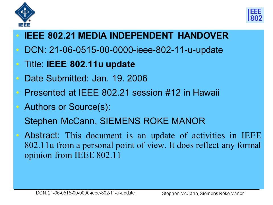 DCN: ieee u-update Stephen McCann, Siemens Roke Manor IEEE MEDIA INDEPENDENT HANDOVER DCN: ieee u-update Title: IEEE u update Date Submitted: Jan.