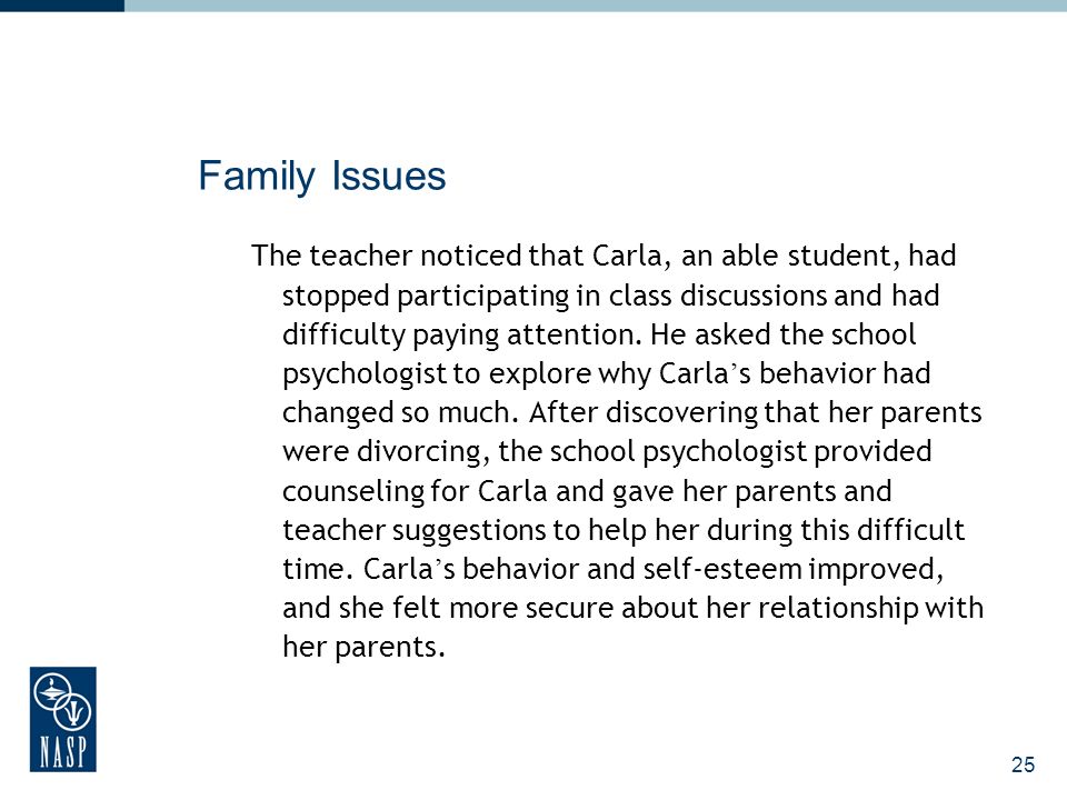 25 Family Issues The teacher noticed that Carla, an able student, had stopped participating in class discussions and had difficulty paying attention.