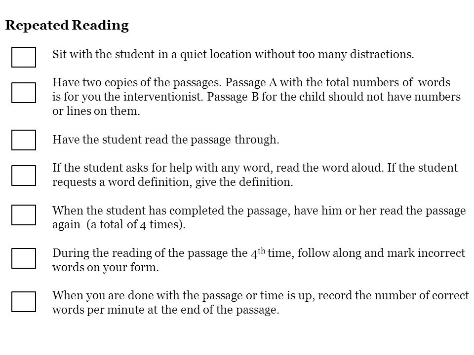 Repeated Reading Sit with the student in a quiet location without too many distractions.