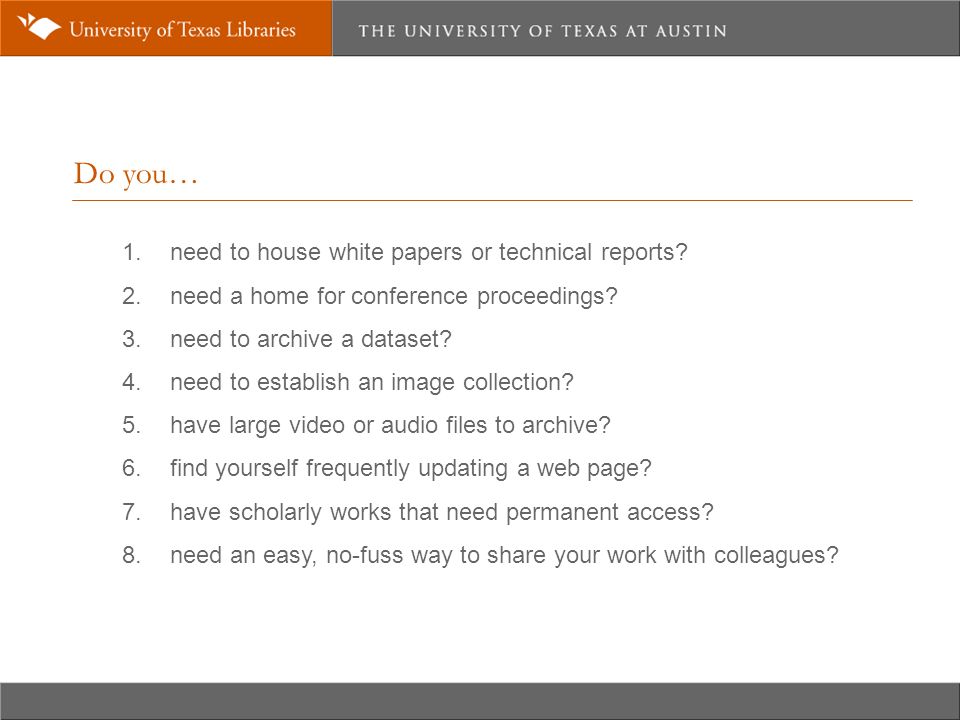 Do you… 1. need to house white papers or technical reports.