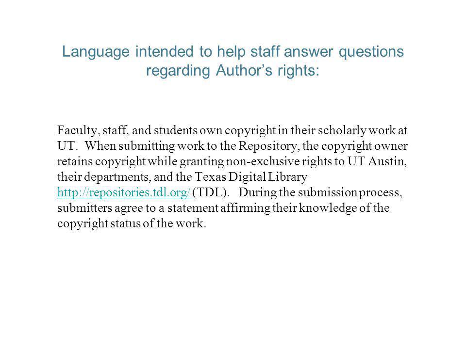 Language intended to help staff answer questions regarding Authors rights: Faculty, staff, and students own copyright in their scholarly work at UT.