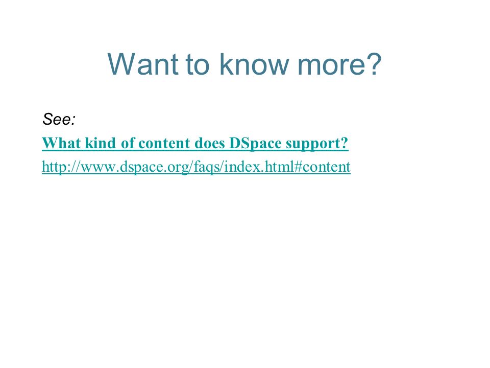 Want to know more. See: What kind of content does DSpace support.