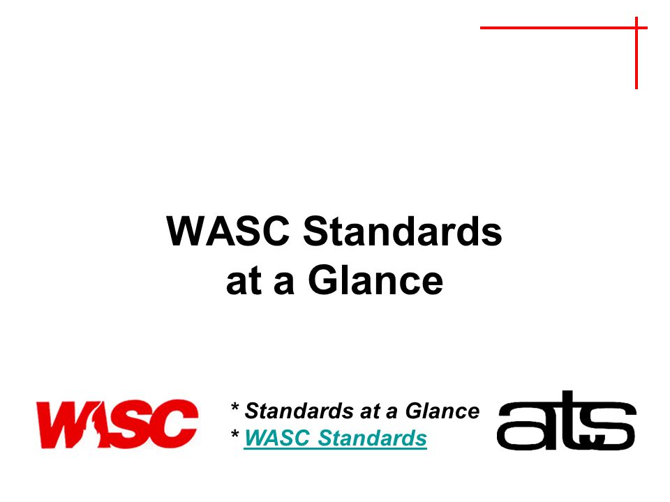 WASC Standards at a Glance * Standards at a Glance * WASC StandardsWASC Standards