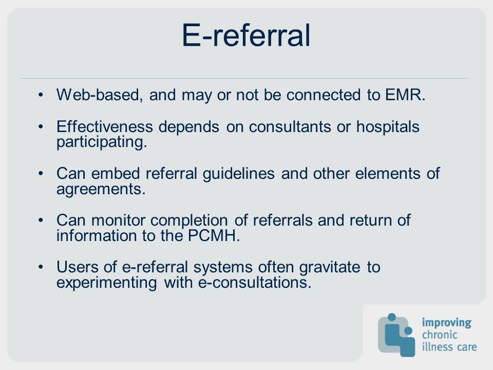E-referral Web-based, and may or not be connected to EMR.