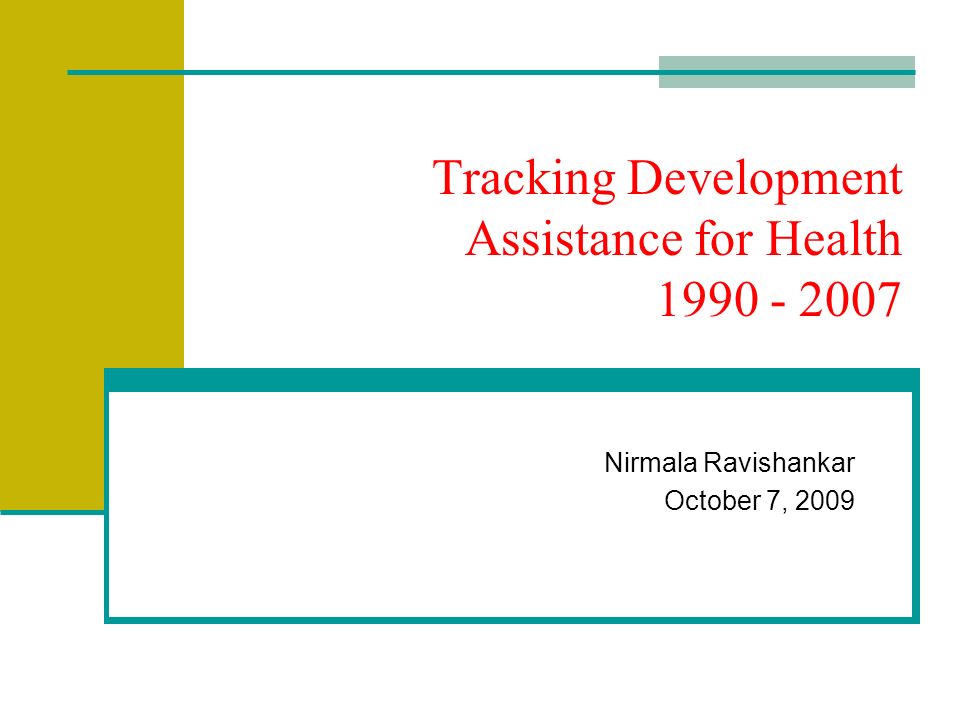 Tracking Development Assistance for Health Nirmala Ravishankar October 7, 2009