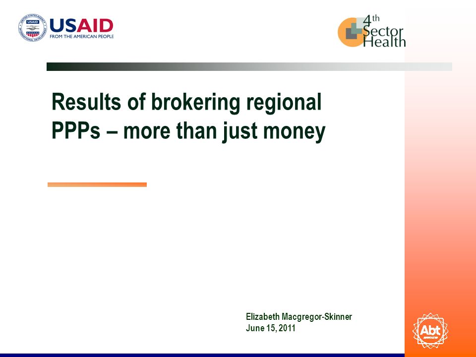 Results of brokering regional PPPs – more than just money Elizabeth Macgregor-Skinner June 15, 2011