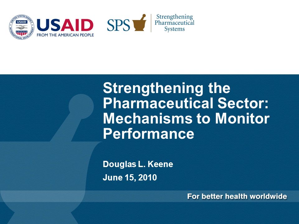 Strengthening the Pharmaceutical Sector: Mechanisms to Monitor Performance Douglas L.