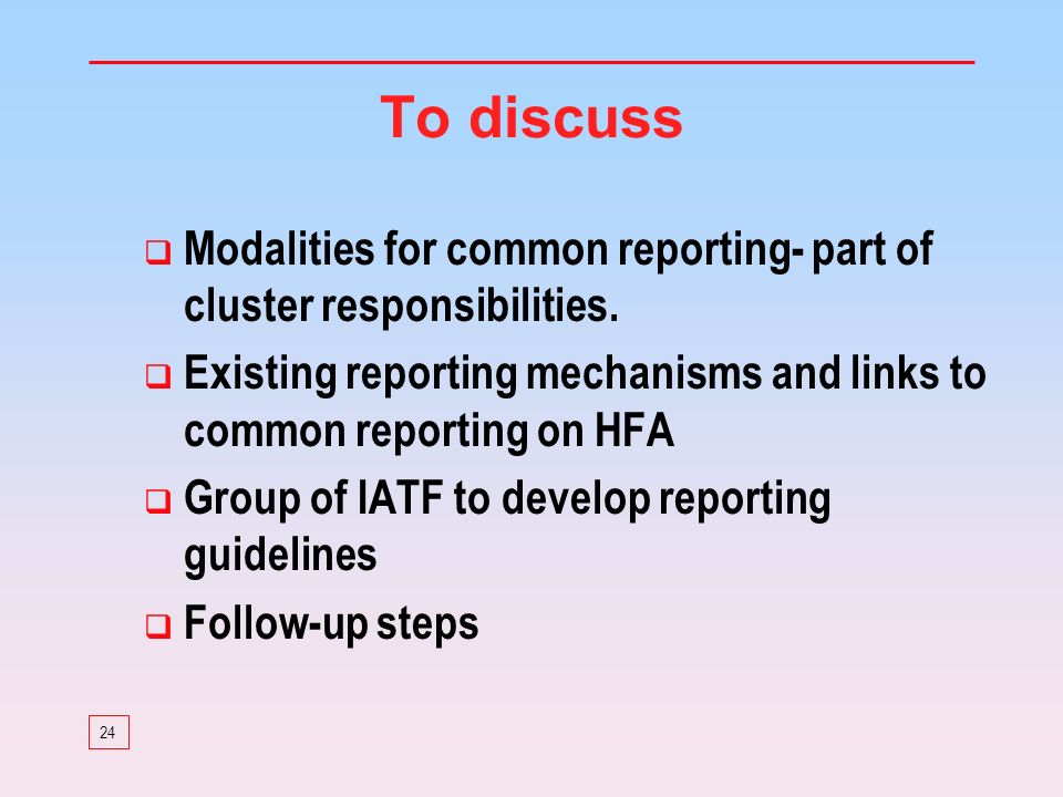 24 To discuss Modalities for common reporting- part of cluster responsibilities.