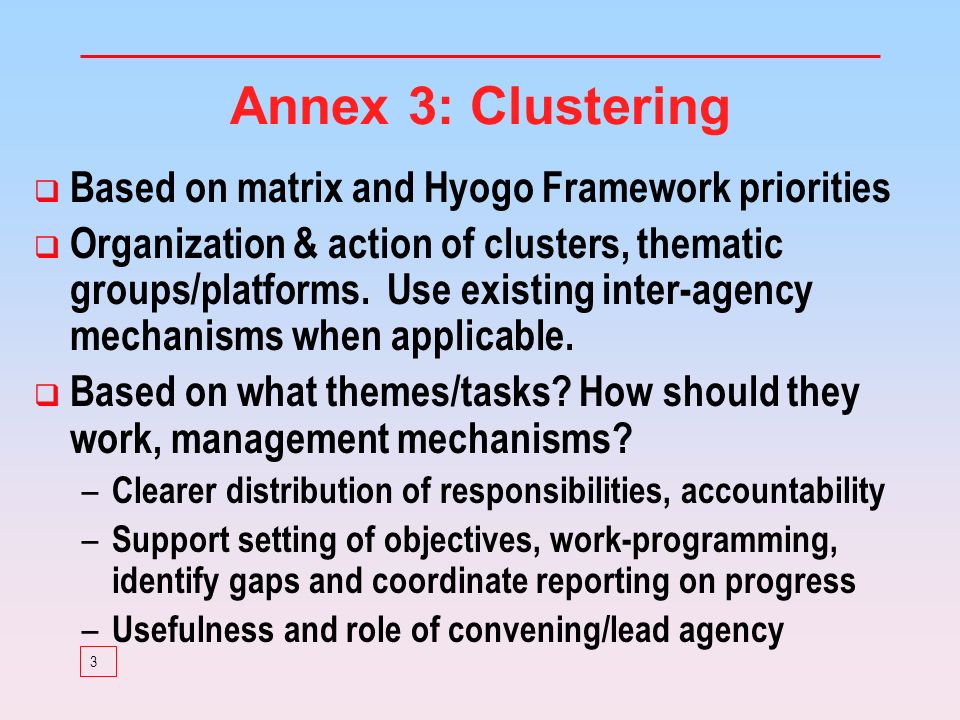 3 Annex 3: Clustering Based on matrix and Hyogo Framework priorities Organization & action of clusters, thematic groups/platforms.