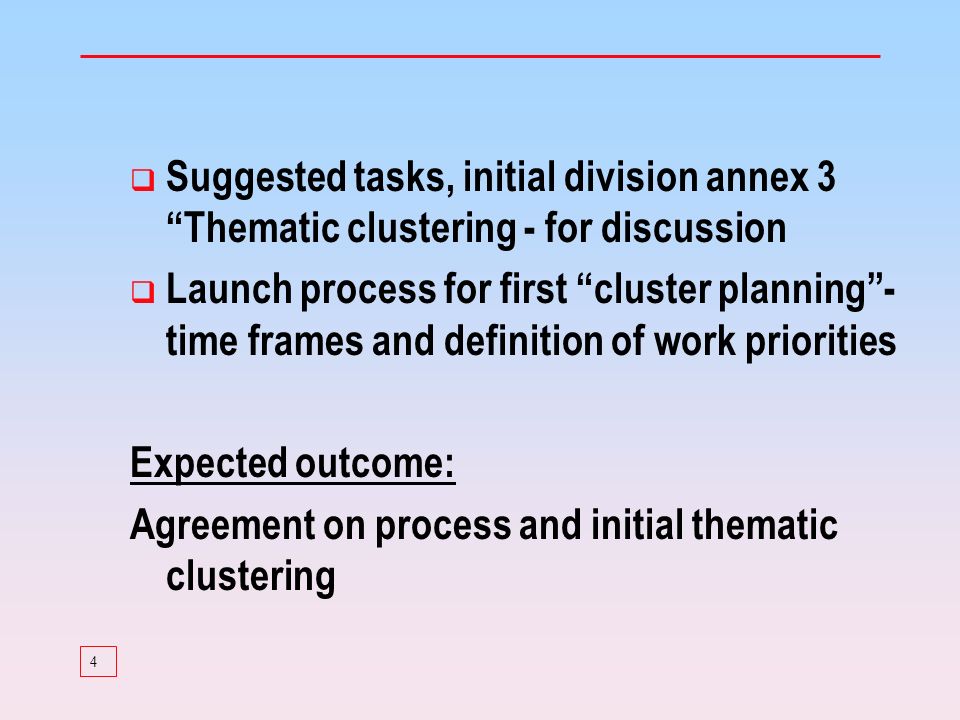 4 Suggested tasks, initial division annex 3 Thematic clustering - for discussion Launch process for first cluster planning- time frames and definition of work priorities Expected outcome: Agreement on process and initial thematic clustering