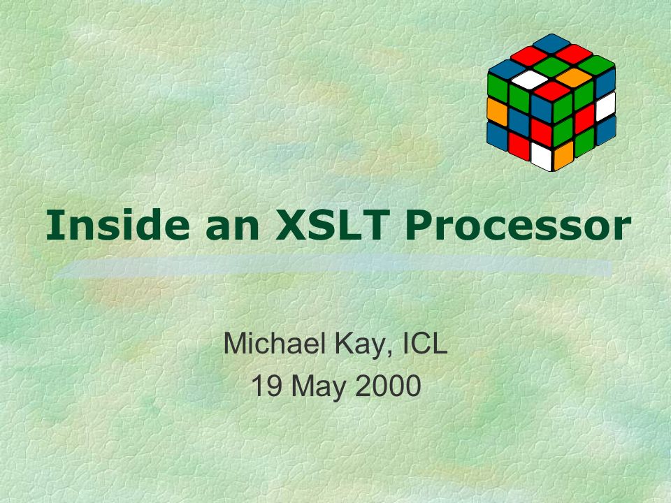 Inside an XSLT Processor Michael Kay, ICL 19 May 2000
