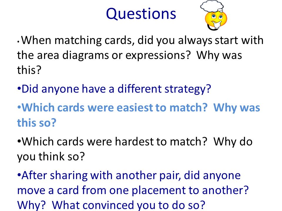 Questions When matching cards, did you always start with the area diagrams or expressions.