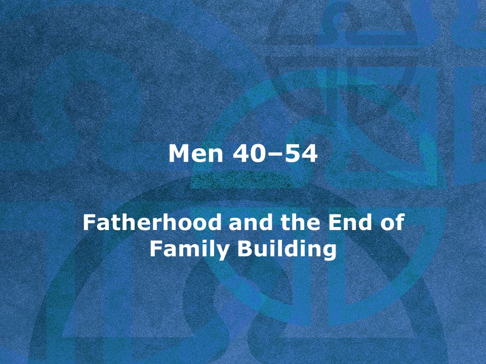 Men 40–54 Fatherhood and the End of Family Building