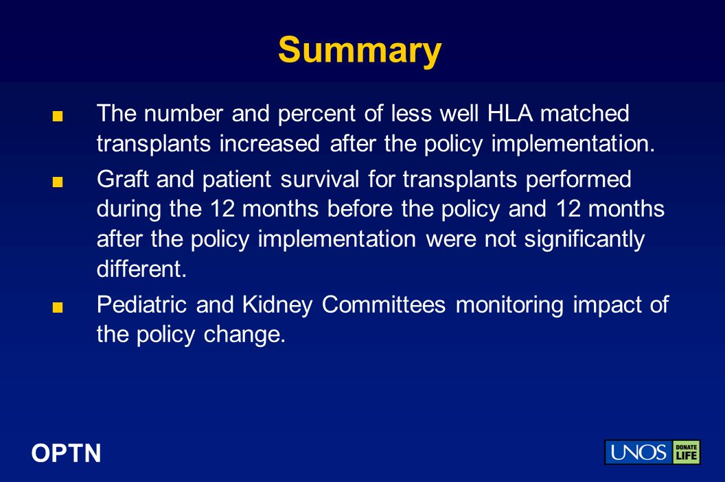 OPTN Summary The number and percent of less well HLA matched transplants increased after the policy implementation.