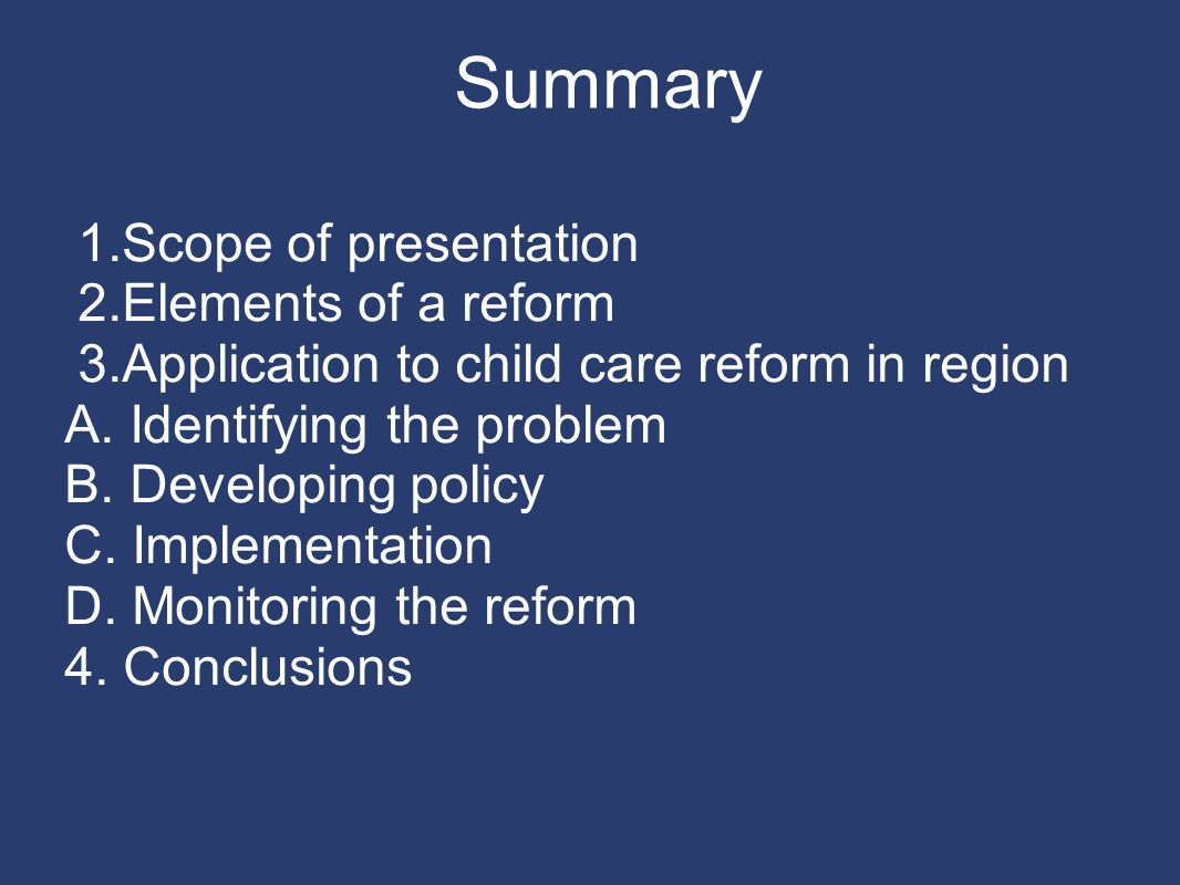 Summary 1.Scope of presentation 2.Elements of a reform 3.Application to child care reform in region A.