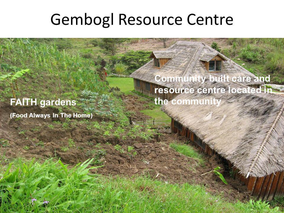 Gembogl Resource Centre Community built care and resource centre located in the community FAITH gardens (Food Always In The Home)