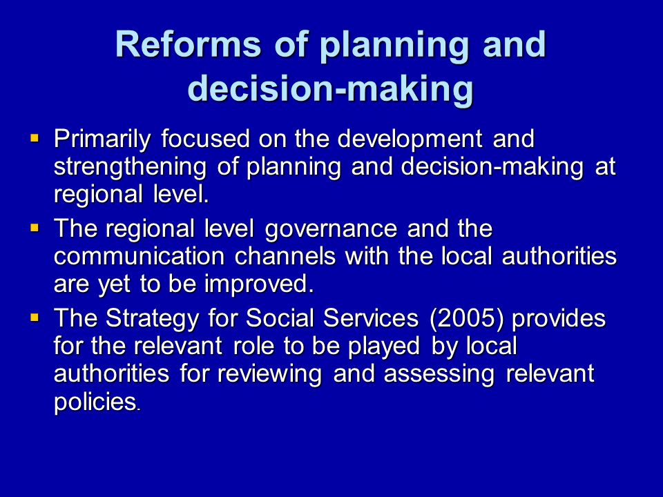 Reforms of planning and decision-making Primarily focused on the development and strengthening of planning and decision-making at regional level.