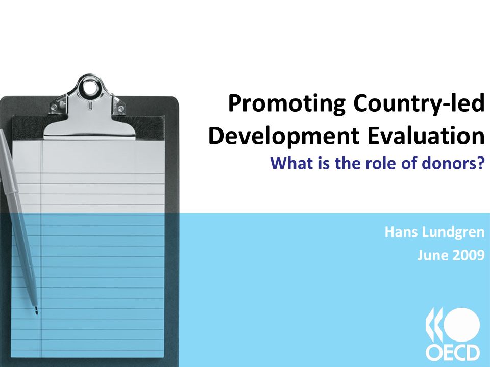 Promoting Country-led Development Evaluation What is the role of donors Hans Lundgren June 2009