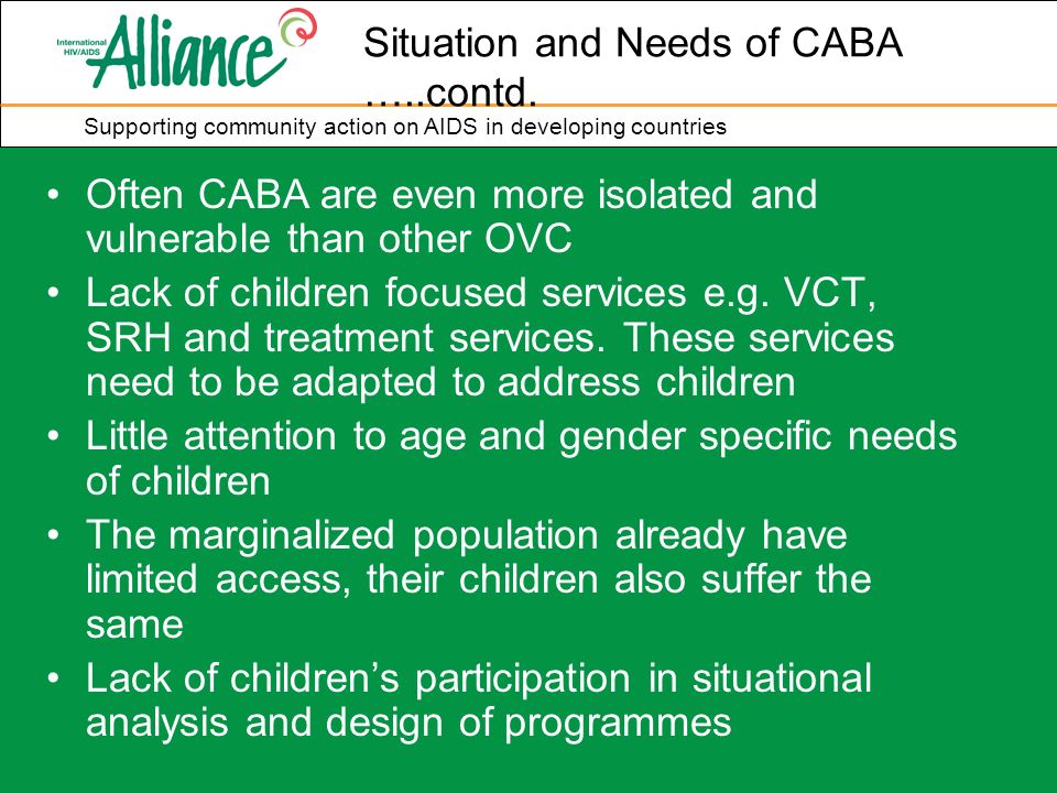 Often CABA are even more isolated and vulnerable than other OVC Lack of children focused services e.g.