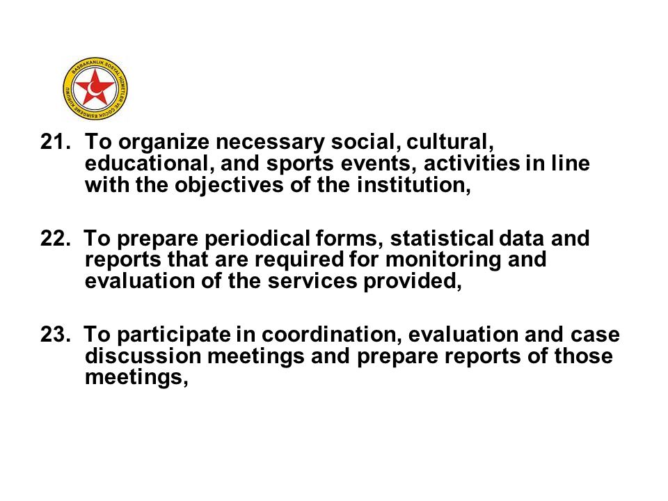 21.To organize necessary social, cultural, educational, and sports events, activities in line with the objectives of the institution, 22.