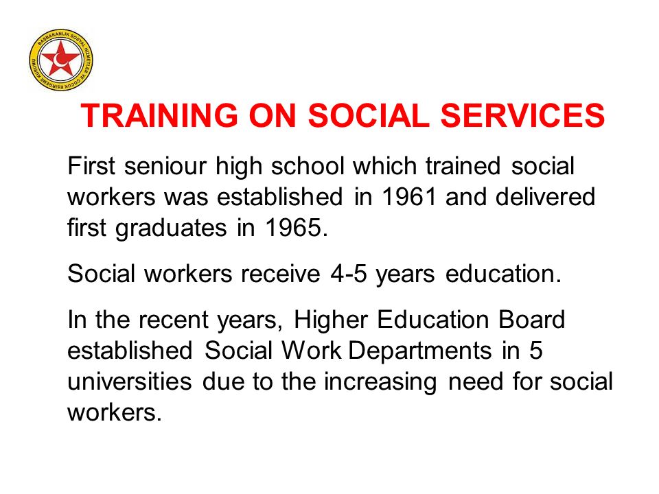 TRAINING ON SOCIAL SERVICES First seniour high school which trained social workers was established in 1961 and delivered first graduates in 1965.