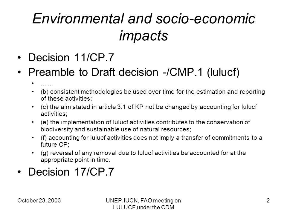 October 23, 2003UNEP, IUCN, FAO meeting on LULUCF under the CDM 2 Environmental and socio-economic impacts Decision 11/CP.7 Preamble to Draft decision -/CMP.1 (lulucf)......
