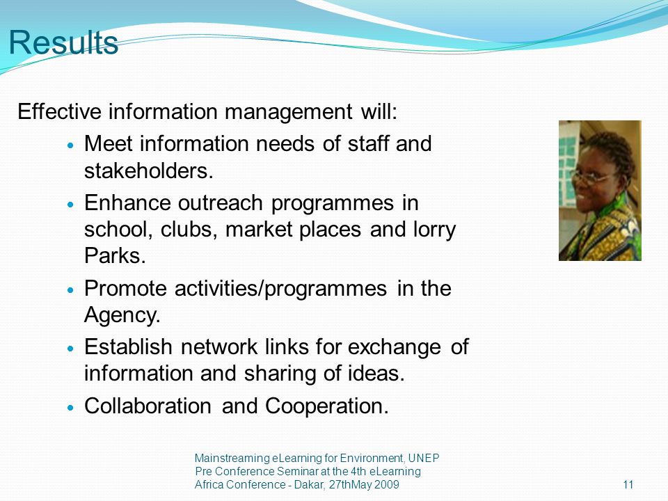 Results Effective information management will: Meet information needs of staff and stakeholders.
