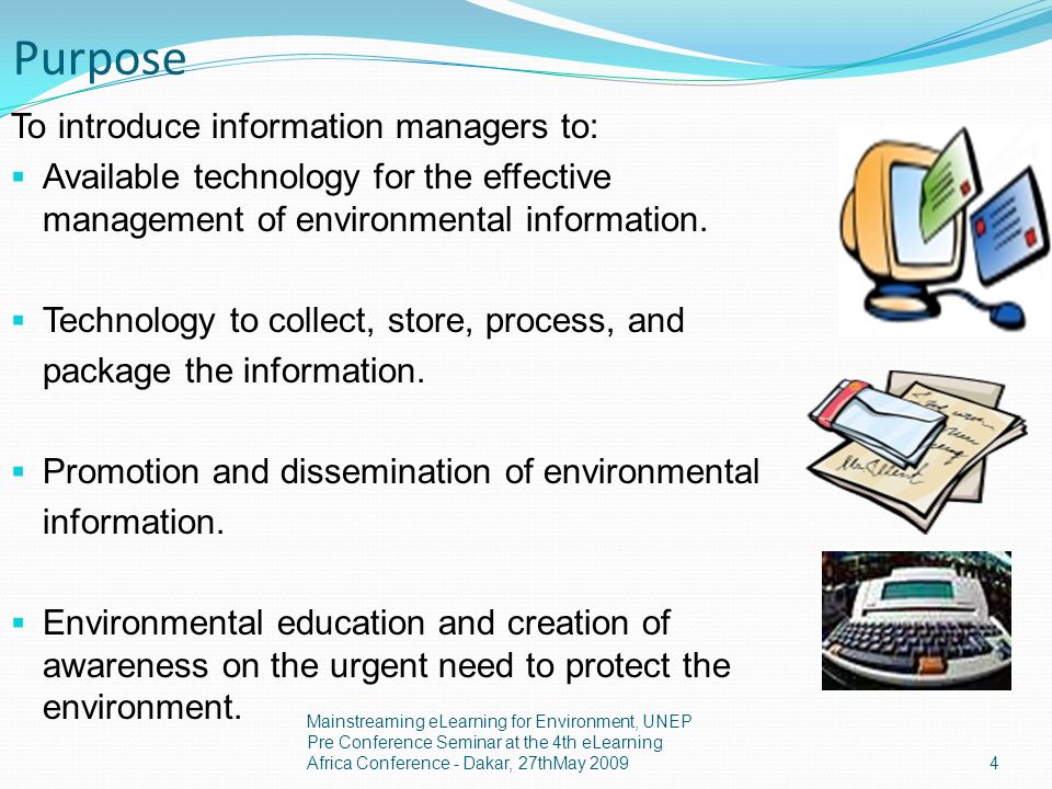 Purpose To introduce information managers to: Available technology for the effective management of environmental information.