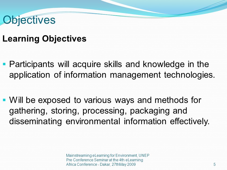 Objectives Learning Objectives Participants will acquire skills and knowledge in the application of information management technologies.