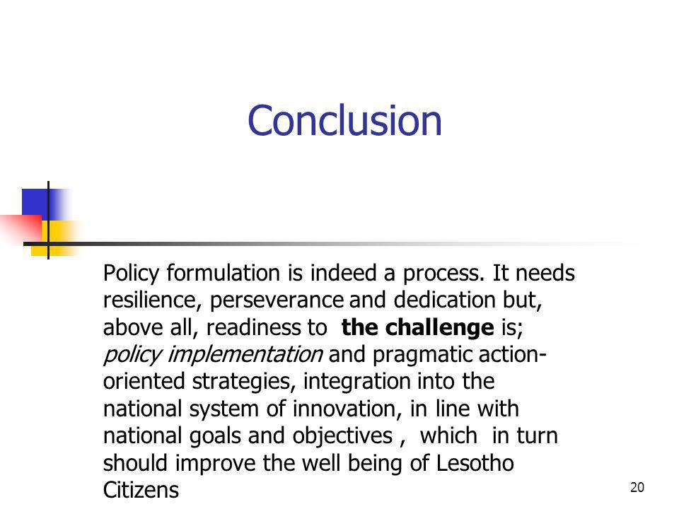 20 Conclusion Policy formulation is indeed a process.