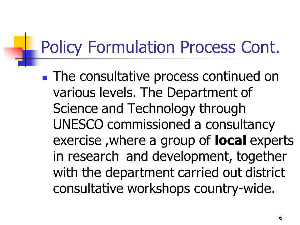 Policy Formulation Process Cont. The consultative process continued on various levels.