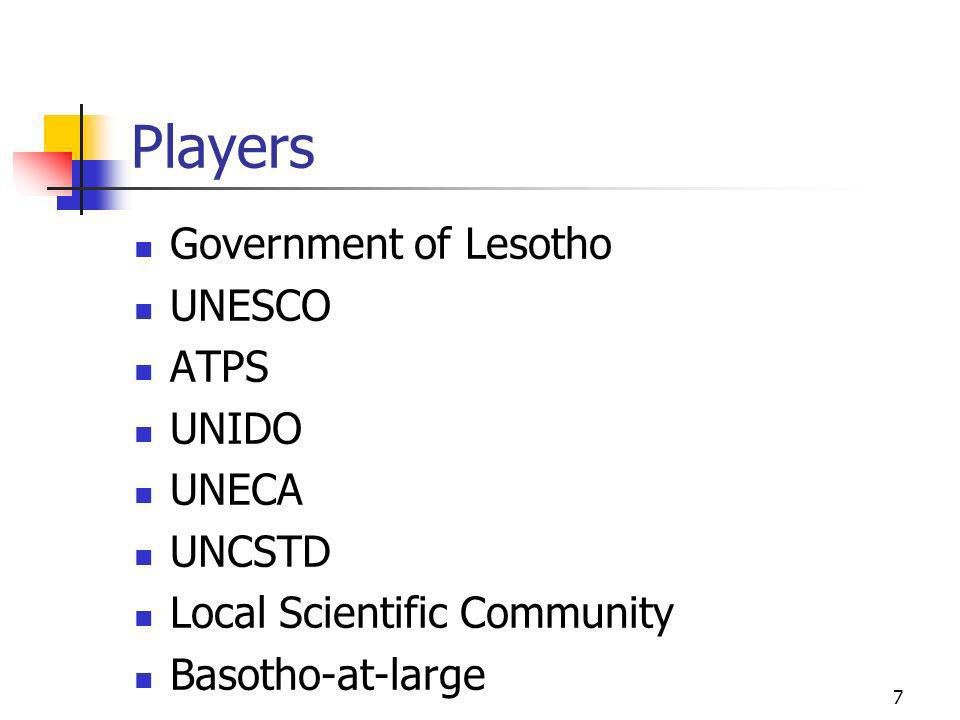 Players Government of Lesotho UNESCO ATPS UNIDO UNECA UNCSTD Local Scientific Community Basotho-at-large 7