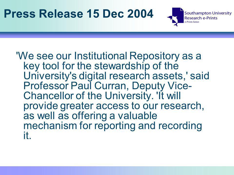 Press Release 15 Dec 2004 We see our Institutional Repository as a key tool for the stewardship of the University s digital research assets, said Professor Paul Curran, Deputy Vice- Chancellor of the University.