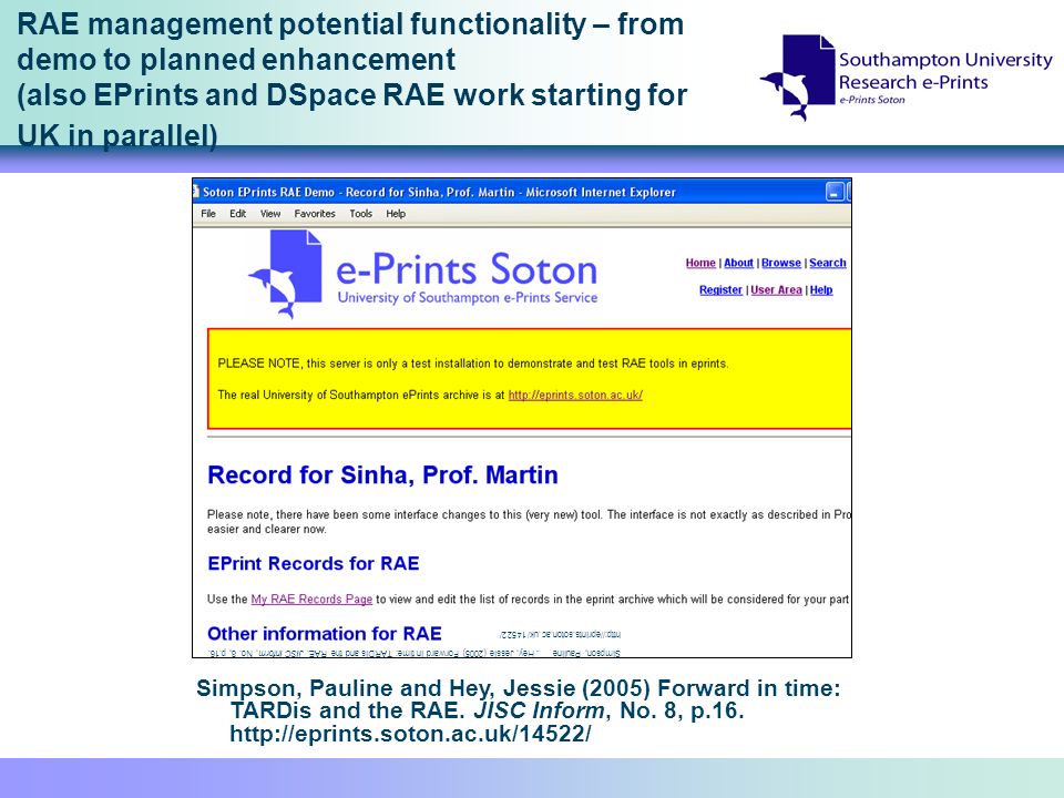 RAE management potential functionality – from demo to planned enhancement (also EPrints and DSpace RAE work starting for UK in parallel) Simpson, Pauline and Hey, Jessie (2005) Forward in time: TARDis and the RAE.