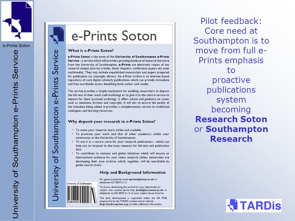 Pilot feedback: Core need at Southampton is to move from full e- Prints emphasis to proactive publications system becoming Research Soton or Southampton Research