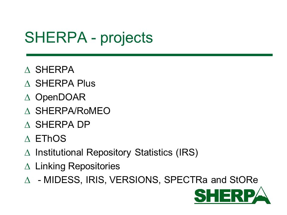 SHERPA - projects SHERPA SHERPA Plus OpenDOAR SHERPA/RoMEO SHERPA DP EThOS Institutional Repository Statistics (IRS) Linking Repositories - MIDESS, IRIS, VERSIONS, SPECTRa and StORe