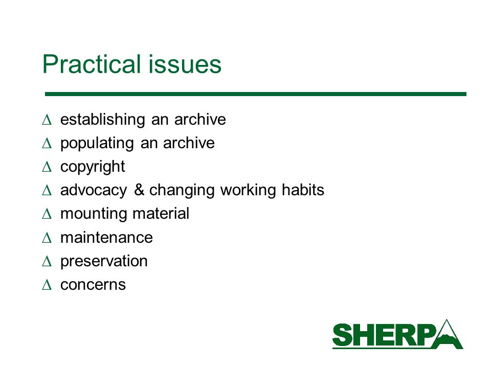Practical issues establishing an archive populating an archive copyright advocacy & changing working habits mounting material maintenance preservation concerns