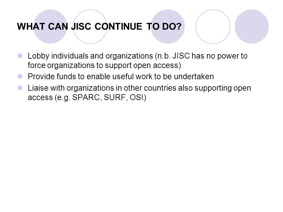 WHAT CAN JISC CONTINUE TO DO. Lobby individuals and organizations (n.b.