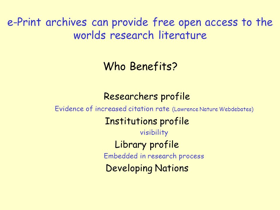 e-Print archives can provide free open access to the worlds research literature Who Benefits.