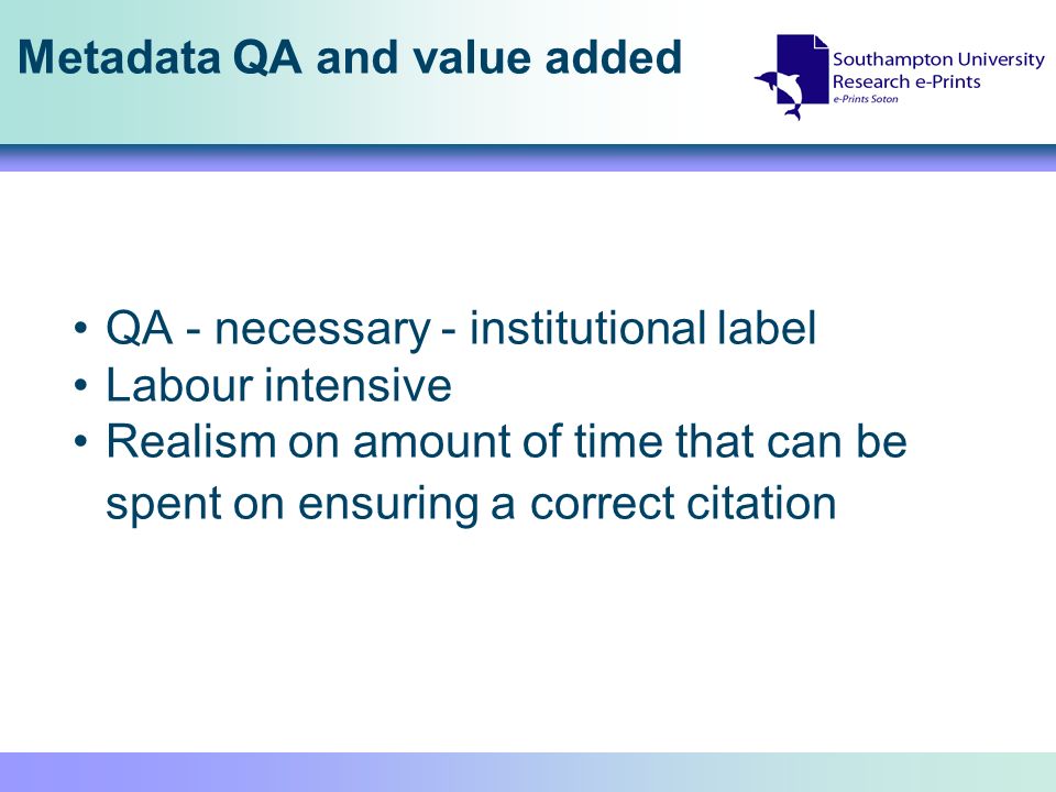 Metadata QA and value added QA - necessary - institutional label Labour intensive Realism on amount of time that can be spent on ensuring a correct citation