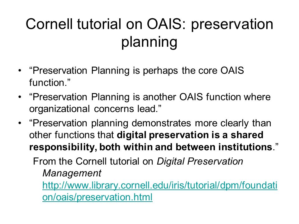 Cornell tutorial on OAIS: preservation planning Preservation Planning is perhaps the core OAIS function.