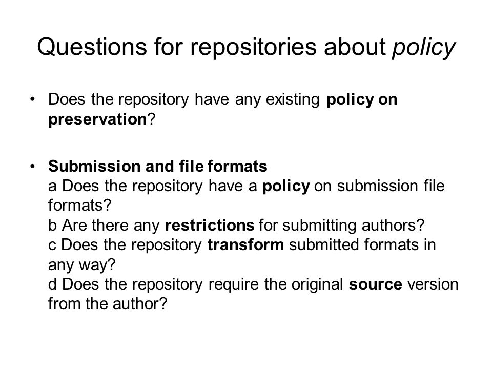 Questions for repositories about policy Does the repository have any existing policy on preservation.