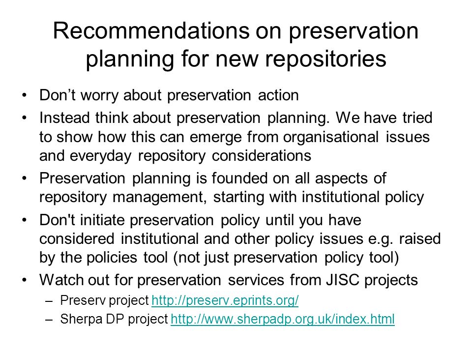 Recommendations on preservation planning for new repositories Dont worry about preservation action Instead think about preservation planning.