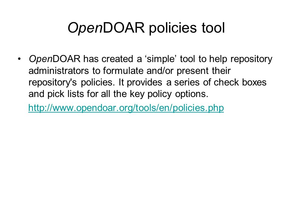 OpenDOAR policies tool OpenDOAR has created a simple tool to help repository administrators to formulate and/or present their repository s policies.
