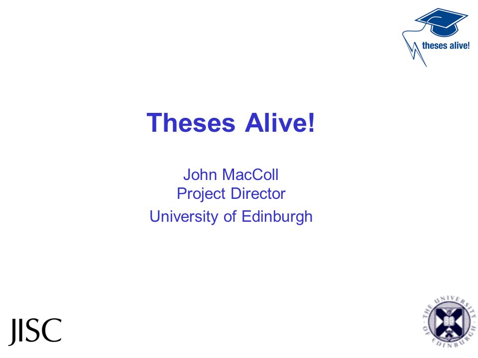 Theses Alive! John MacColl Project Director University of Edinburgh