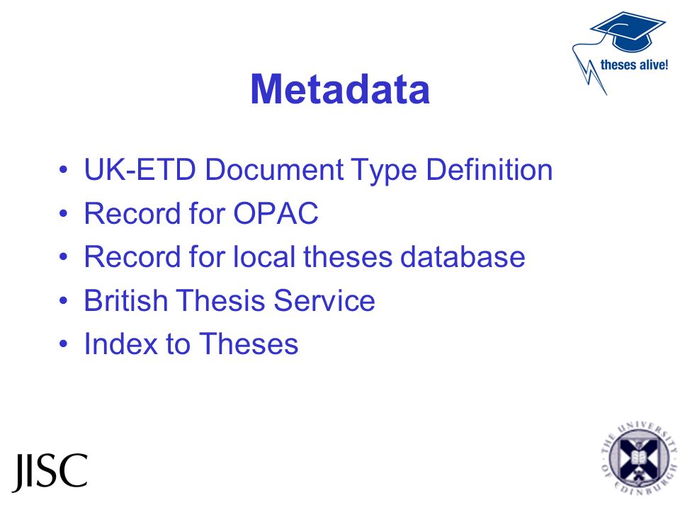 Metadata UK-ETD Document Type Definition Record for OPAC Record for local theses database British Thesis Service Index to Theses